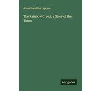The Rainbow Creed; a Story of the Times