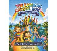 The Rainbow Crystal Hunt: An Adventure with Zoe, Hedgy, and Coral