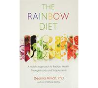 The Rainbow Diet: A Holistic Approach to Radiant Health Through Foods and Supplements (Eat the Rainbow for Healthy Foods)