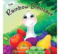 The Rainbow Dinosaur: A children's Bedtime Story Book About Healthy Eating Habits and Eating Fruits and Vegetables for Kids
