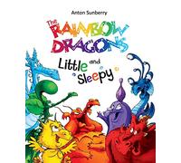 The Rainbow Dragons and Little Sleepy: Children's Picture Book about the Funny Multi-Colored Dragons, Books for Kids age 3-7, Children Book, Bedtime Story, Adventure Book, Age 3-7