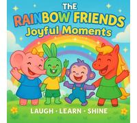 The Rainbow Friends - Joyful Moments: Fun & Learning Stories for Kids Ages 3-7 (The Rainbow Friends Adventures)