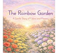 The Rainbow Garden: A Gentle Story of Colors and Flowers