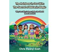 The Rainbow in Our Skin: The Secret of Melanin Magic: Why Our Skin Colours Make the World More Beautiful (Intercultural Competence for Children)