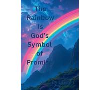 The Rainbow Is God’s Symbol of Promise