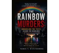 The Rainbow Murders: Unraveling the Truth Behind the Headlines: Inside A Tragic Story Of Secrets, Resilience, And The Pursuit Of Justice