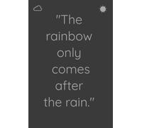 The rainbow only comes after the rain.