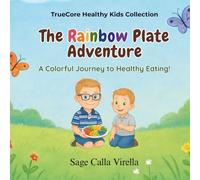 The Rainbow Plate Adventure: A Colorful Journey to Healthy Eating! (TrueCore Healthy Kids Collection)