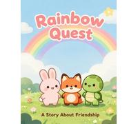 The Rainbow Quest: A Kawaii Adventure Story for Kids: A Heartwarming Tale of Friendship, Teamwork, and Courage for Children Ages 4-8