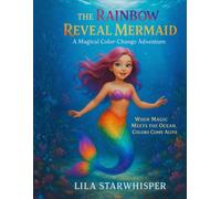 The Rainbow Reveal Mermaid: A Magical Color-Change Adventure: When Magic Meets the Ocean, Colors Come Alive