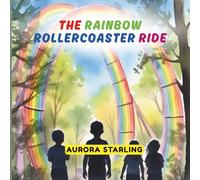 The Rainbow Rollercoaster Ride: A High-Flying, Colorful Adventure Story About Courage, Friendship, and Fun for Kids Ages 4-8 (ColorWhirl: Creative Tales for Curious Minds)
