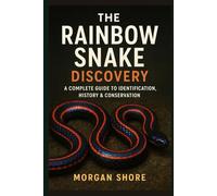 The Rainbow Snake Discovery: A Complete Guide to Identification, History & Conservation