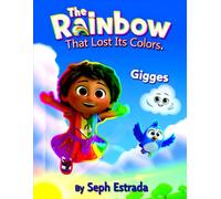 The Rainbow That Lost Its Colors: A Delightful Tale of How One Rainbow Learned to Shine Again