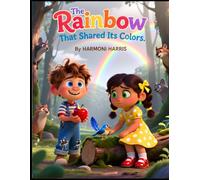 The Rainbow That Shared Its Colors: A gentle color adventure about kindness, sharing, and making amends (Trailblazer Tales - Adventure Stories to Grow Great Kids)
