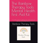 The Rainbow Therapy Tools Mental Health First Aid Kit: A friendly guide to calming your mind, caring for yourself, and finding balance (Rainbow Therapy Tools Self-Help Series)