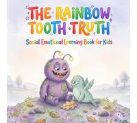 The Rainbow-Tooth Truth: A Whimsical Story About Big Feelings, Brave Hearts, and the Magic of New Friends (Social Emotional Learning Book for Kids)