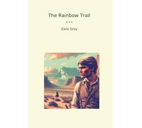 The Rainbow Trail (Classic Books)