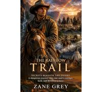 The Rainbow Trail: Riders of the Rainbow Bridge: Classic American Frontier Fiction - Illustrated with Biography and Commentary