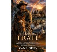 The Rainbow Trail: Riders of the Rainbow Bridge: Classic American Frontier Fiction - Illustrated with Biography and Commentary