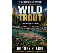 The Rainbow Trout System - Wild Trout: Precision Fishing for Consistent Results in Natural Conditions (Trout Fishing That Works)