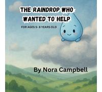 The Raindrop Who Wanted To Help: Discover the Magical Journey of a Raindrop | Ages 5-8 yrs. old | Educational & Fun