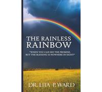 The Rainless Rainbow: When You Can See The Promise, But The Blessing Is Nowhere In Sight
