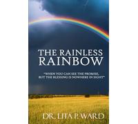The Rainless Rainbow: When You Can See The Promise, But The Blessing Is Nowhere In Sight