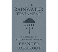 The Rainwater Testament: A Grimoire of Storms and Showers (The Drowned Testaments)