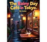 The Rainy Day Café in Tokyo (Ages 8-12): A Heartwarming Japanese Story of Rain, Coffee, and Quiet Encounters in Tokyo
