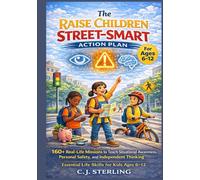 The Raise Children Street-Smart Action Plan: 160+ Real-Life Missions to Teach Situational Awareness, Personal Safety, and Independent Thinking | Essential Life Skills for Kids Ages 6-12