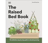 The Raised Bed Book: Get the Most from Your Raised Bed, Every Step of the Way