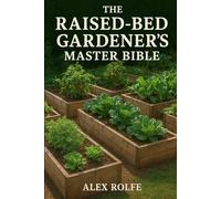 The Raised Bed Gardeners Master Bible (The Homestead Master Series)