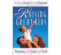 The Raising Great Kids: A Comprehensive Guide to Parenting with Grace and Truth
