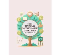 The Raising Money-Wise Children Workbook: A Parent's Guide to Raising Financially Smart Kids