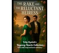 The Rake and the Reluctant Heiress (Polly Elizabeth's Regency Hearts series of stand alone quick reads. "Where titles tempt and hearts misbehave.")