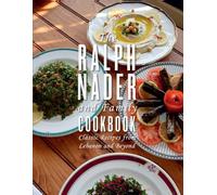The Ralph Nader and Family Cookbook: Classic Recipes from Lebanon and Beyond