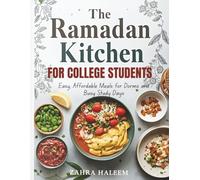 The Ramadan Kitchen for College Students: Easy, Affordable Meals for Dorms and Busy Study Days (Ramadan Cookbook)