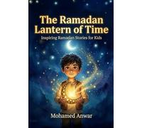 The Ramadan Lantern of Time: Inspiring Ramadan Stories for Kids