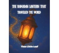 The Ramadan Lantern That Travelled The World: A Ramadan Storybook for Toddlers and Early Readers