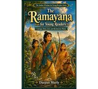 The Ramayana for Young Readers: Courage, Duty, Love and the Journey Home (The Indian Wisdom for Young Readers Series)