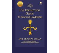 The Ramayana Guide To Practical Leadership: | Ancient Case Studies, Modern Management Lessons.
