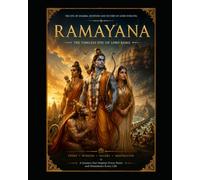 The Ramayana: The Eternal Story of Rama: An Original Modern Retelling of India's Timeless Epic of Dharma, Love, and Destiny