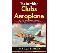 The Rambler Clubs Aeroplane: W Crispin Sheppard's Aerial Adventures: Soaring to New Heights in "The Rambler Clubs Aeroplane"