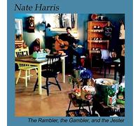 Nate Harris - The Rambler, The Gambler, And The Jester