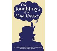 The Rambling's Of A Mad Hatter: A Collection of Written Works and Poems