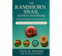 THE RAMSHORN SNAIL KEEPER’S HANDBOOK: The Essential Guide to Freshwater Snail Care