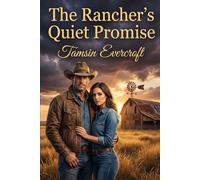 The Rancher’s Quiet Promise: A Small Town Cowboy Love Story of Healing