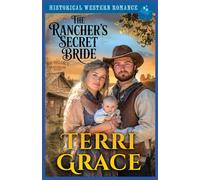 The Rancher’s Secret Bride: Historical Western Romance (The Bachelor's of Moonbeam Ranch)