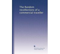 The Random recollections of a commercial traveller