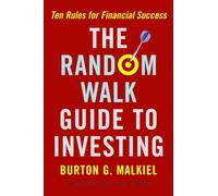 The Random Walk Guide to Investing: Ten Rules for Financial Success